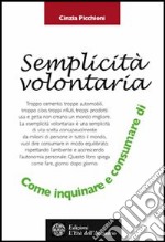 La semplicità volontaria. Come inquinare e consumare di meno libro