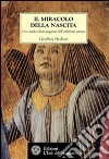 Il miracolo della nascita. Uno studio chiaroveggente dell'embrione umano libro