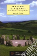 Il vischio e la quercia. Spiritualità celtica nell'Europa druidica libro