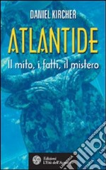 Atlantide. Il mito, i fatti, il mistero