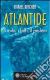 Atlantide. Il mito, i fatti, il mistero libro