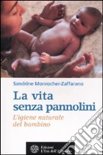 La vita senza pannolini. L'igiene naturale del bambino libro