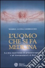 L'uomo che si fa medicina. La mia esperienza di pranoterapeuta e gli insegnamenti di Rol libro