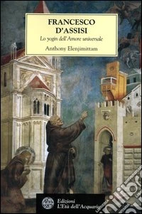 Francesco d'Assisi. Lo yogin dell'Amore universale libro