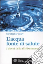 L'acqua fonte di salute. I danni della disidratazione