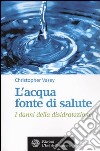 L'acqua fonte di salute. I danni della disidratazione libro di Vasey Christopher