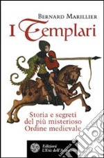 I Templari. Storia e segreti del più misterioso Ordine medievale libro