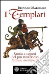 I Templari. Storia e segreti del più misterioso Ordine medievale libro