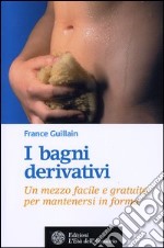 I bagni derivativi. Un mezzo facile e gratuito per mantenersi in forma libro