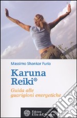 Karuna Reiki®. Guida alle guarigioni energetiche libro