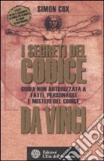 I segreti del Codice da Vinci. Guida non autorizzata a fatti, personaggi e misteri del Codice da Vinci libro usato