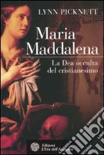 Maria Maddalena. La Dea occulta del cristianesimo libro