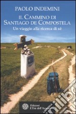 Il cammino di Santiago de Compostela. Un viaggio alla ricerca di sé