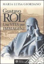 Gustavo Rol. Una vita per immagini libro