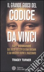 Il grande gioco del Codice da Vinci. 501 domande sul best-seller di Dan Brown e sui misteri oltre il racconto libro