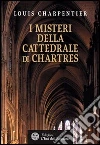 I misteri della cattedrale di Chartres libro