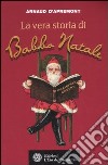 La vera storia di Babbo Natale libro di D'Apremont Arnaud