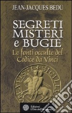 Segreti, misteri e bugie. Le fonti occulte del Codice da Vinci libro