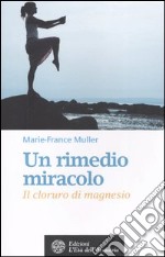 Un rimedio-miracolo. Il cloruro di magnesio libro