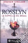 Rosslyn. La cappella del Graal libro di Sinclair Andrew