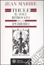 Thule. Il sole ritrovato degli iperborei libro