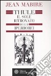 Thule. Il sole ritrovato degli iperborei libro