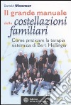 Il grande manuale delle costellazioni familiari. Come praticare la terapia sistemica di Bert Hellinger libro