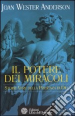 Il potere dei miracoli. Storie vere della presenza di Dio