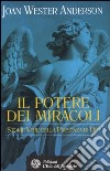 Il potere dei miracoli. Storie vere della presenza di Dio libro di Anderson Wester Joan