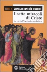 I sette miracoli di Cristo. La via dell'iniziazione cristiana libro