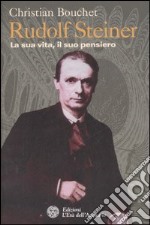 Rudolf Steiner. La sua vita, il suo pensiero libro