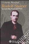 Rudolf Steiner. La sua vita, il suo pensiero libro di Bouchet Christian