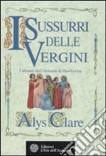 I sussurri delle vergini. I misteri dell'abbazia di Hawkenlye libro