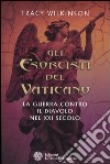 Gli esorcisti del Vaticano. La guerra contro il diavolo nel XXI secolo libro