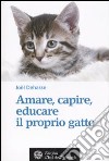 Amare, capire, educare il proprio gatto libro di Dehasse Joel