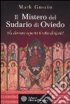 Il mistero del sudario di Oviedo. Ha davvero coperto il volto di Gesù? libro