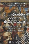 Il linguaggio occulto della pittura. Dall'antica Grecia a Picasso un codice noto solo agli iniziati. Ediz. illustrata libro