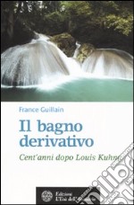 Il bagno derivativo. Cent'anni dopo Louis Kuhne libro