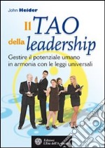 Il tao della leadership. Gestire il potenziale umano in armonia con le leggi universali