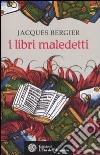 I libri maledetti libro di Bergier Jacques