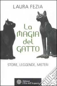 La magia del gatto. Storie, leggende, misteri libro