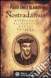 Nostradamus. Astrologo, alchimista, medico, profeta libro