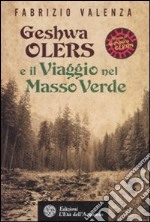 Geshwa Olers e il viaggio nel Masso Verde libro