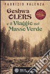 Geshwa Olers e il viaggio nel Masso Verde libro di Valenza Fabrizio