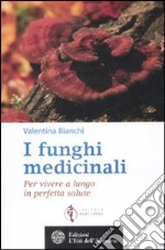 I Funghi medicinali. Per vivere a lungo in perfetta salute