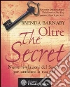 Oltre the secret. Nuove rivelazioni del segreto per cambiare la tua vita libro