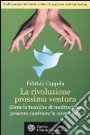 La Rivoluzione prossima ventura. Come le tecniche di meditazione possono cambiare la nostra vita libro