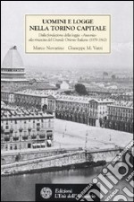 Uomini e logge nella Torino capitale. Dalla fondazione della loggia «Ausonia» alla rinascita del Grande Oriente Italiano (1859-1862) libro