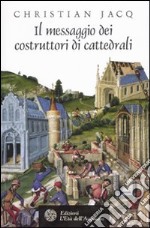 Il Messaggio dei costruttori di cattedrali libro