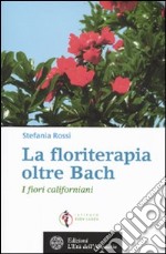 La floriterapia oltre Bach. I fiori californiani libro